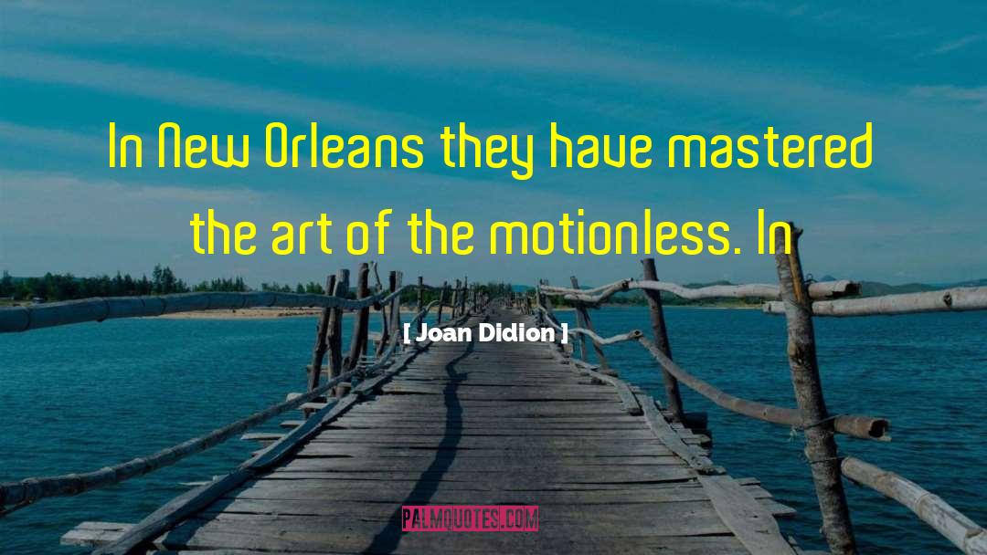 Joan Didion Quotes: In New Orleans they have