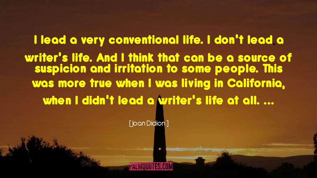 Joan Didion Quotes: I lead a very conventional