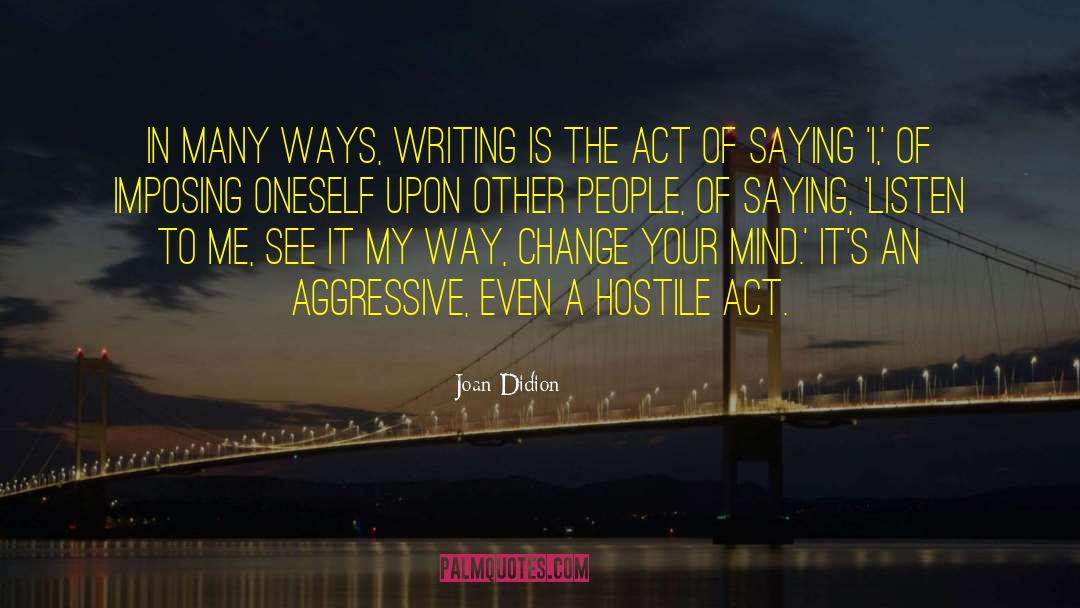 Joan Didion Quotes: In many ways, writing is