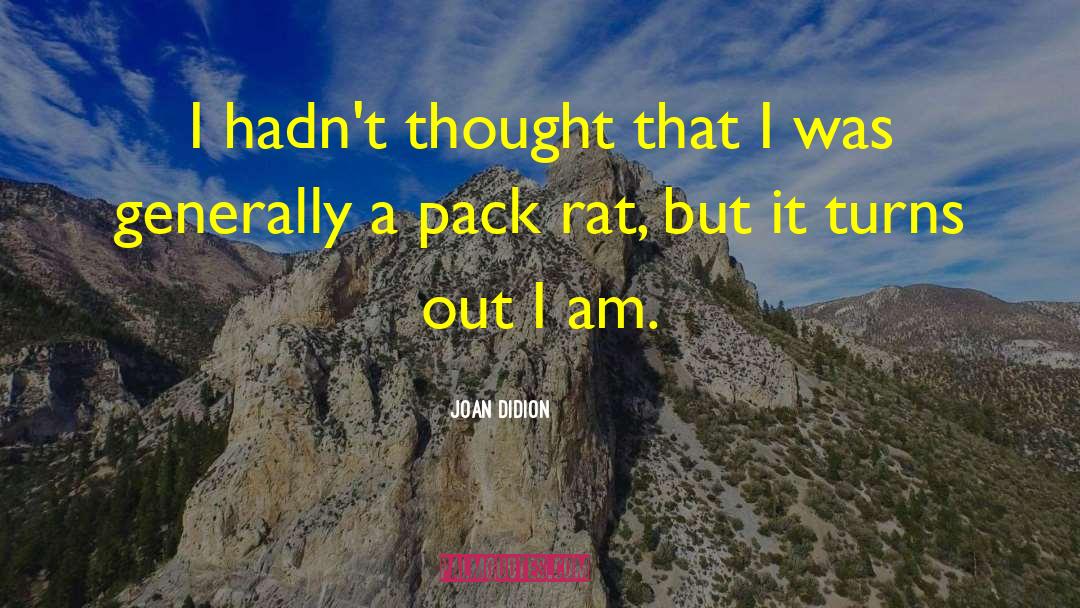 Joan Didion Quotes: I hadn't thought that I