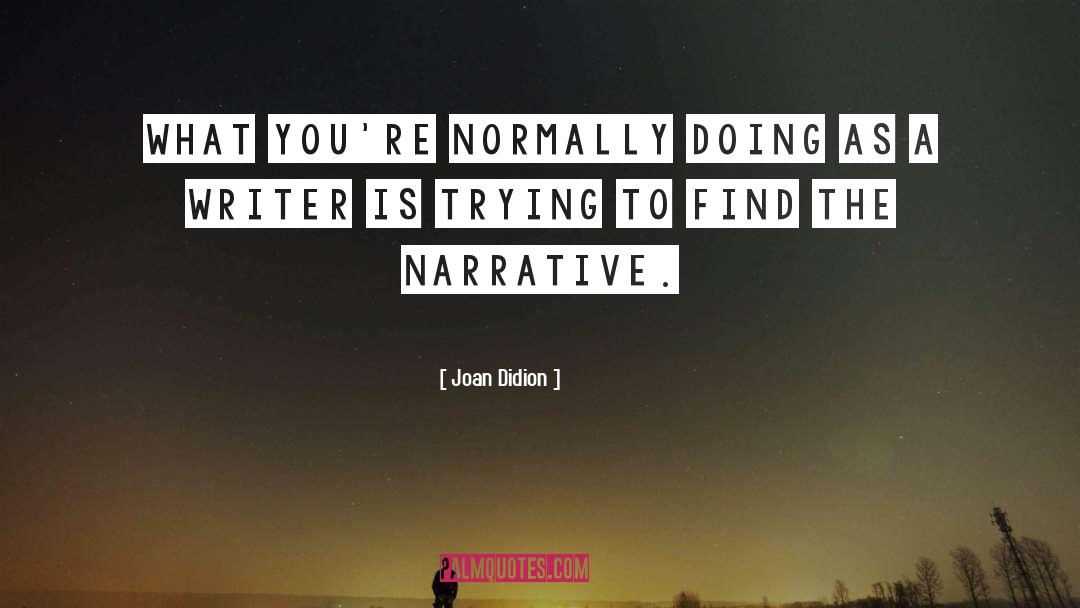 Joan Didion Quotes: What you're normally doing as