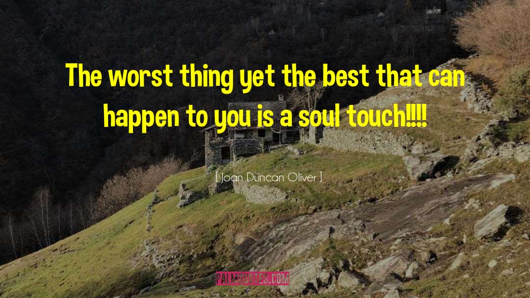 Joan Duncan Oliver Quotes: The worst thing yet the