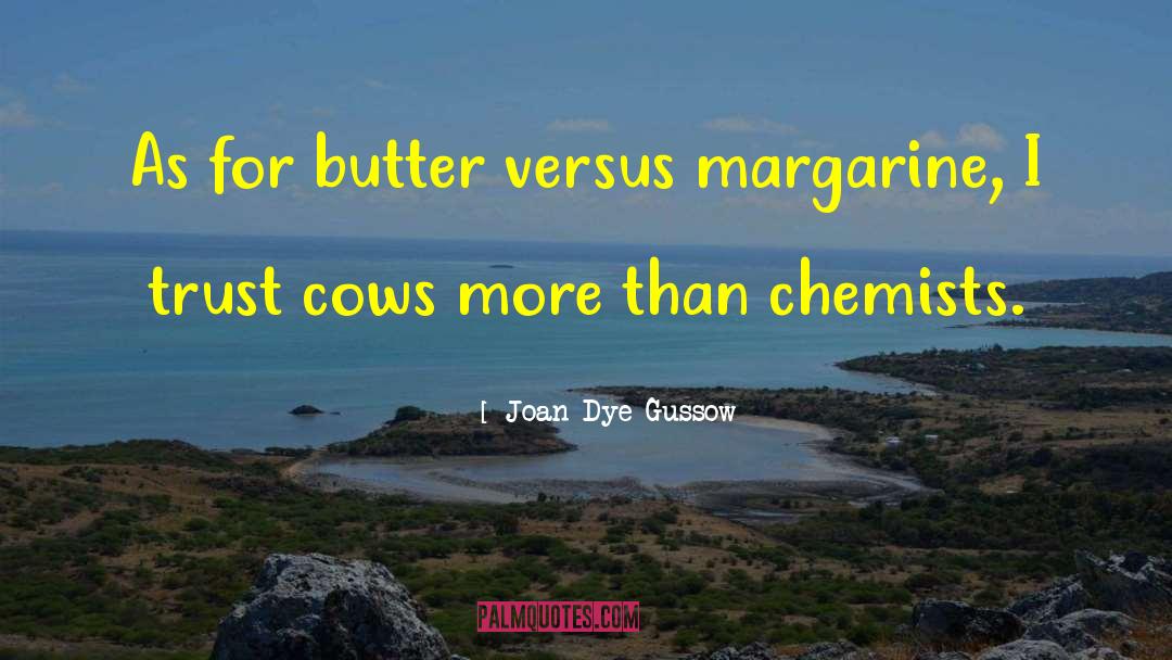 Joan Dye Gussow Quotes: As for butter versus margarine,