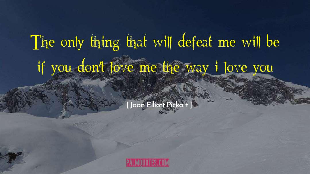 Joan Elliott Pickart Quotes: The only thing that will
