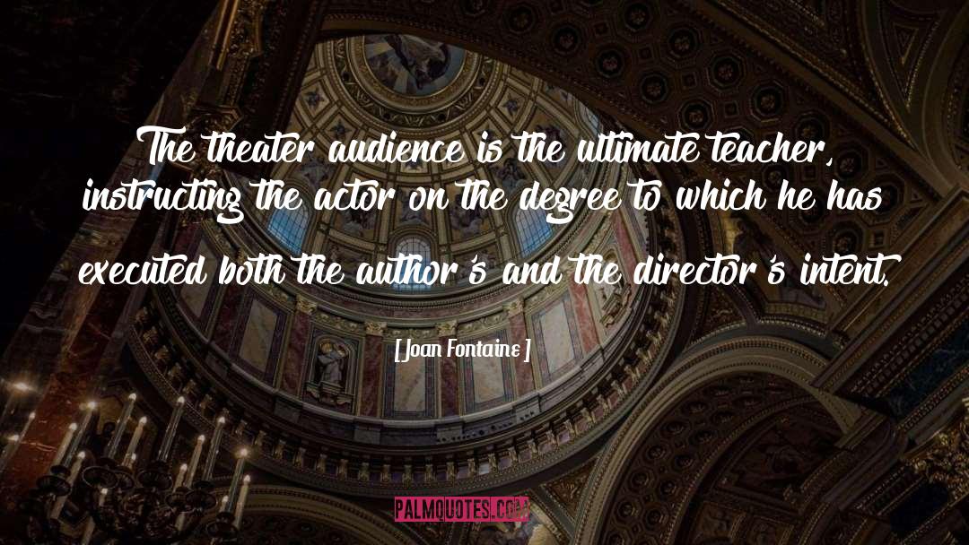 Joan Fontaine Quotes: The theater audience is the