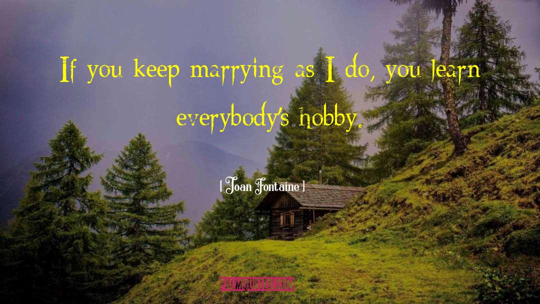 Joan Fontaine Quotes: If you keep marrying as