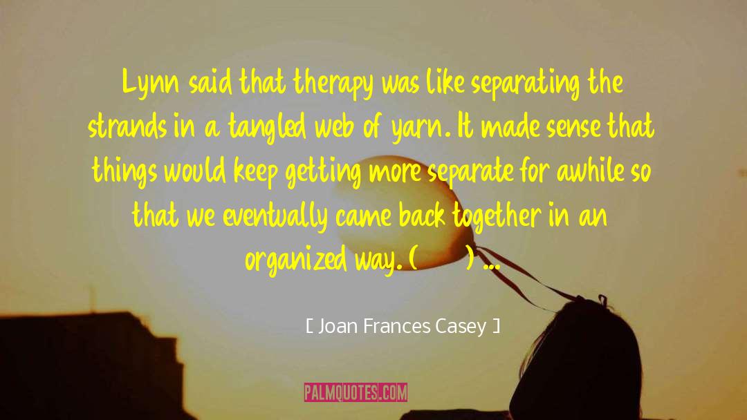 Joan Frances Casey Quotes: Lynn said that therapy was