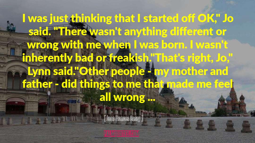 Joan Frances Casey Quotes: I was just thinking that