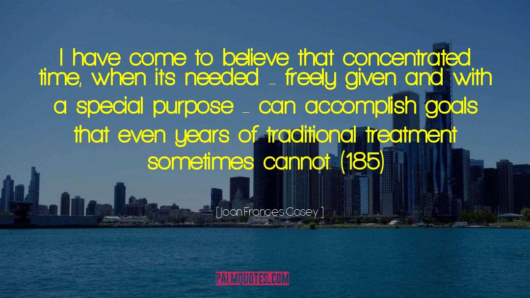 Joan Frances Casey Quotes: I have come to believe