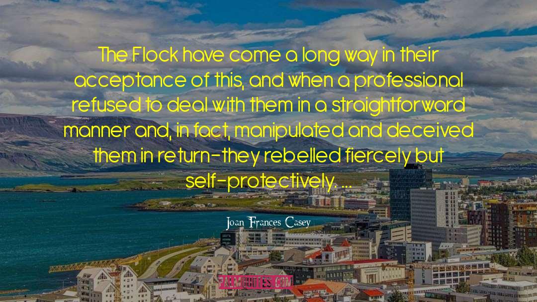 Joan Frances Casey Quotes: The Flock have come a