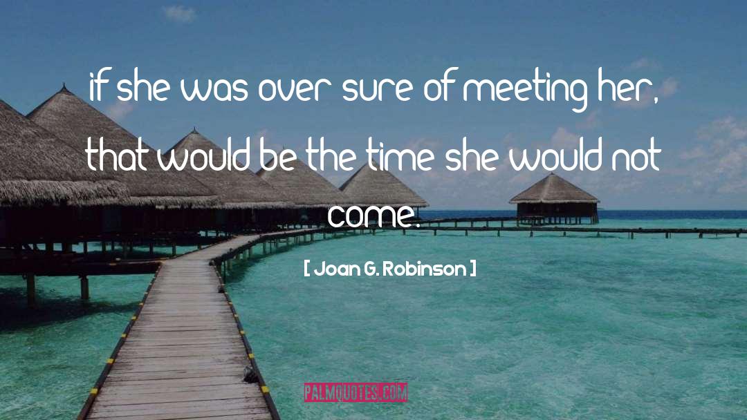 Joan G. Robinson Quotes: if she was over-sure of
