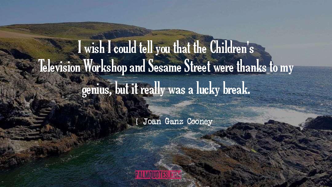Joan Ganz Cooney Quotes: I wish I could tell
