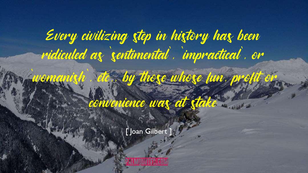 Joan Gilbert Quotes: Every civilizing step in history