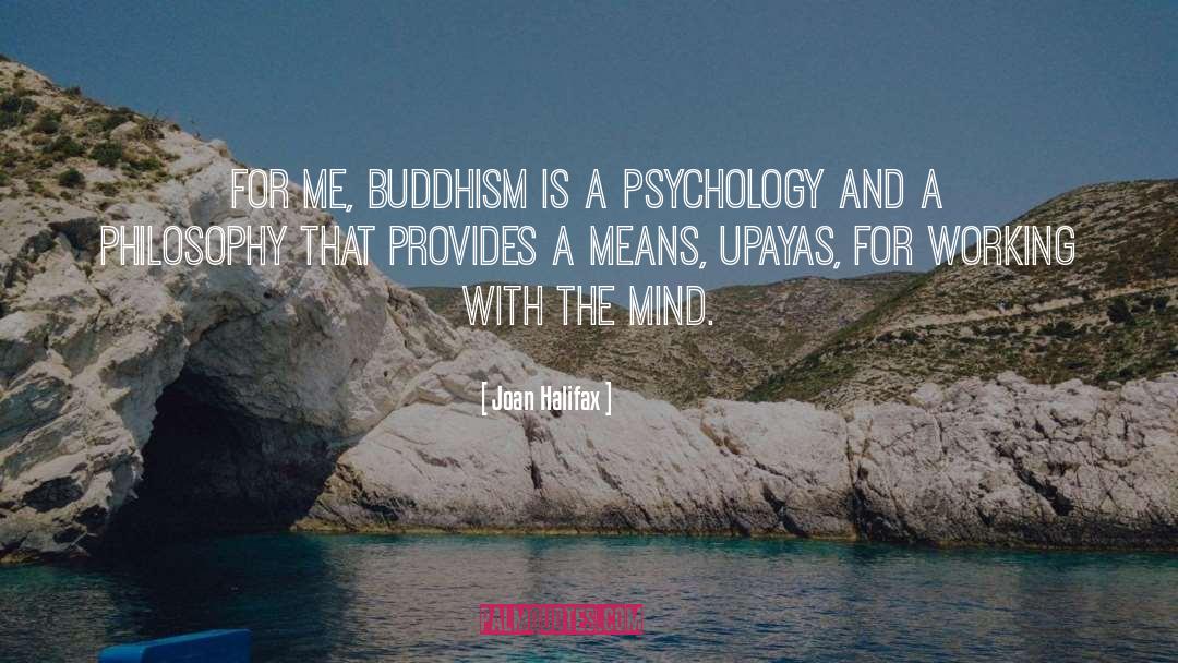 Joan Halifax Quotes: For me, Buddhism is a