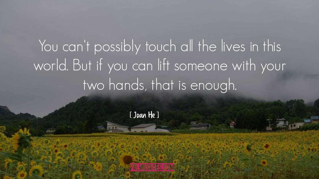 Joan He Quotes: You can't possibly touch all