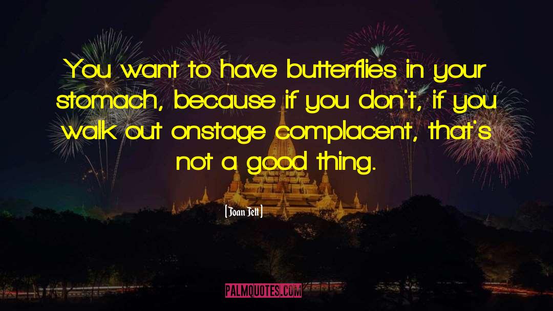 Joan Jett Quotes: You want to have butterflies