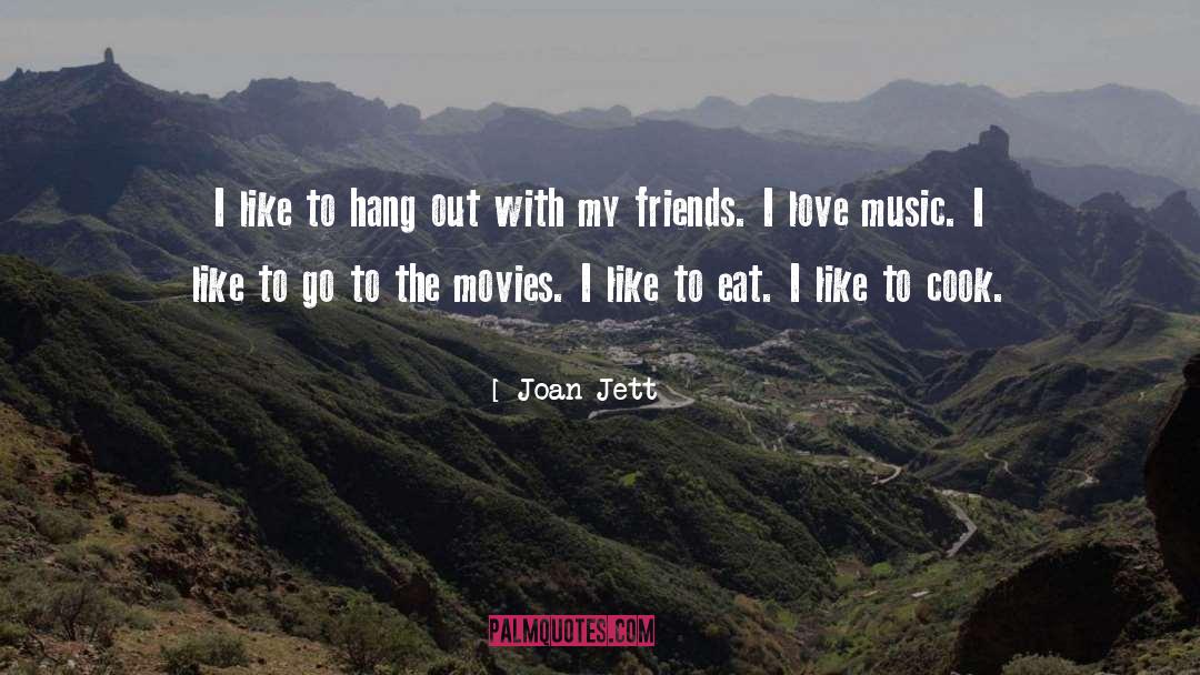 Joan Jett Quotes: I like to hang out