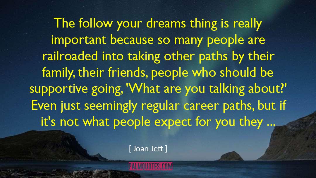 Joan Jett Quotes: The follow your dreams thing