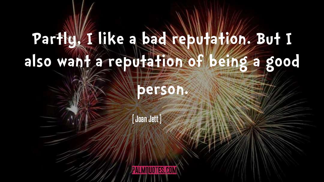 Joan Jett Quotes: Partly, I like a bad