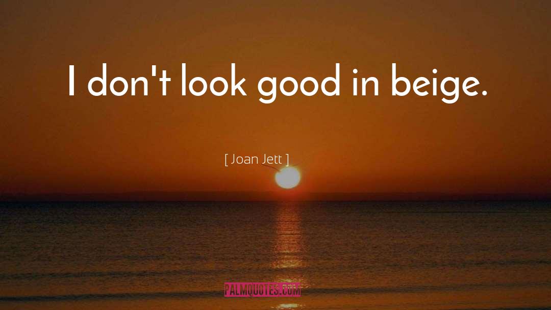 Joan Jett Quotes: I don't look good in