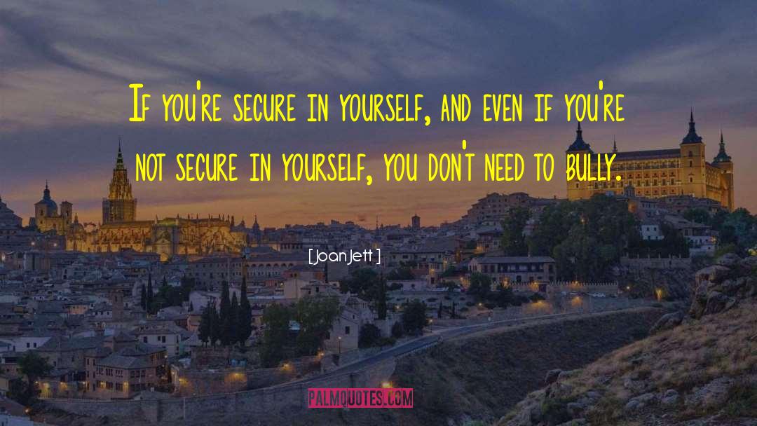 Joan Jett Quotes: If you're secure in yourself,