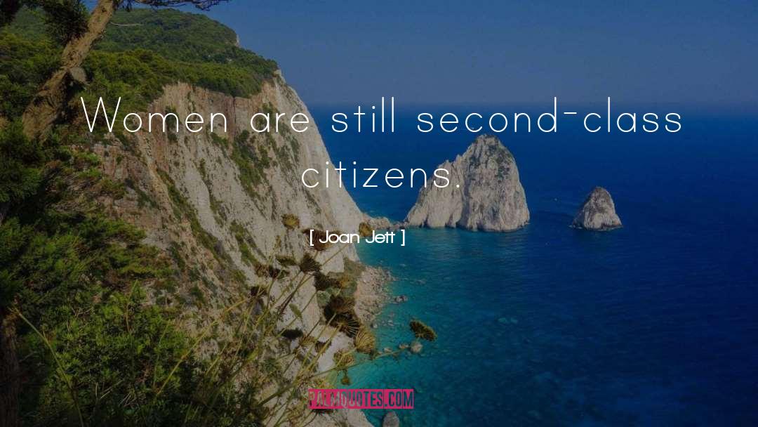 Joan Jett Quotes: Women are still second-class citizens.