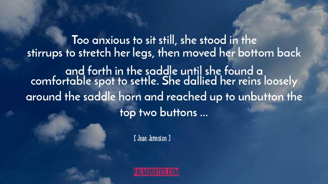 Joan Johnston Quotes: Too anxious to sit still,