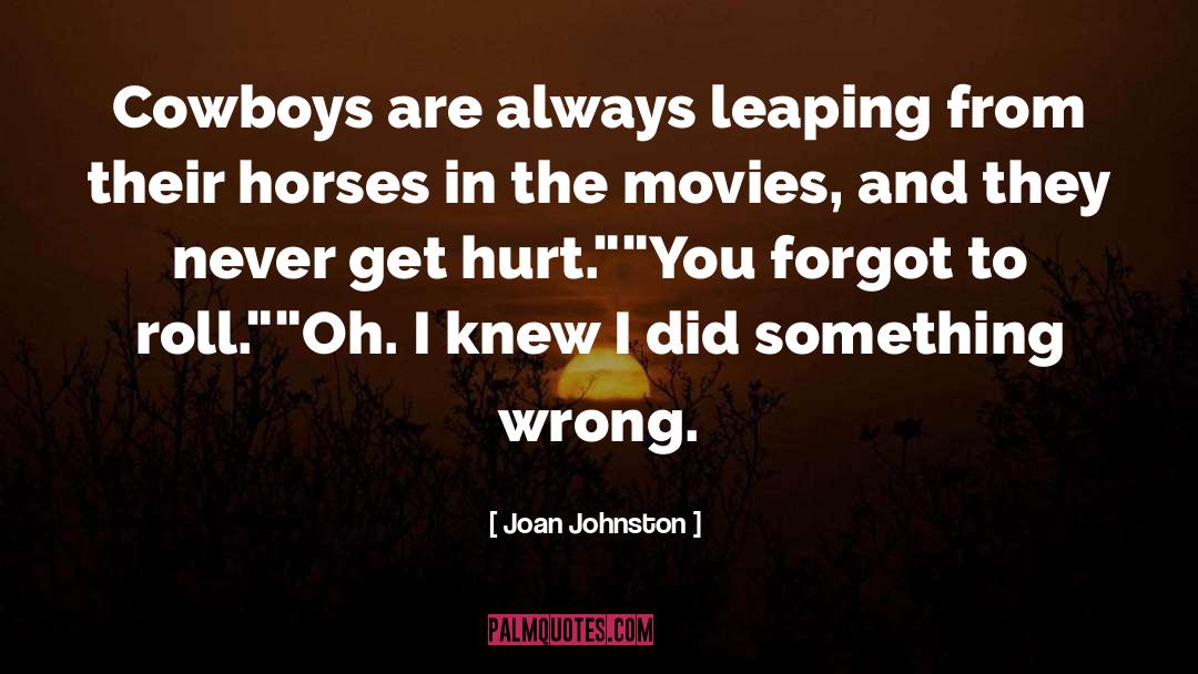 Joan Johnston Quotes: Cowboys are always leaping from