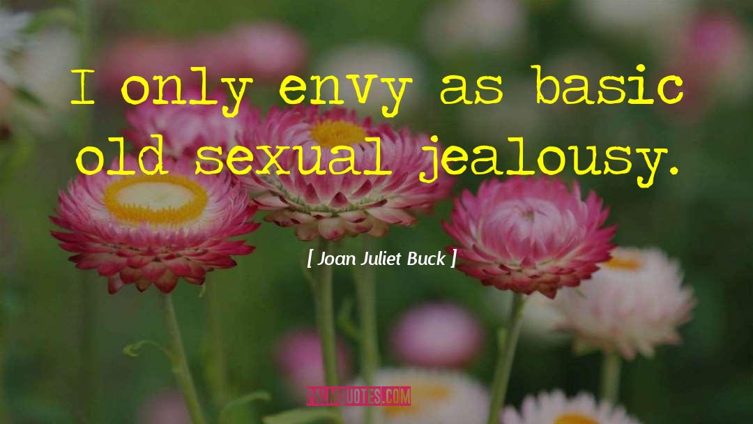 Joan Juliet Buck Quotes: I only envy as basic