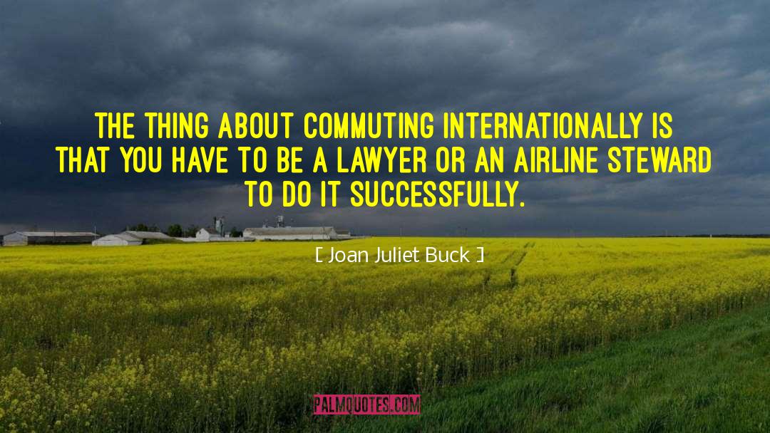 Joan Juliet Buck Quotes: The thing about commuting internationally