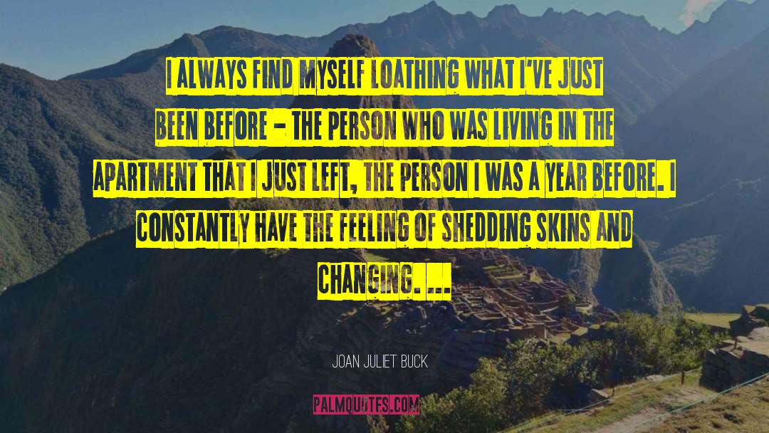 Joan Juliet Buck Quotes: I always find myself loathing