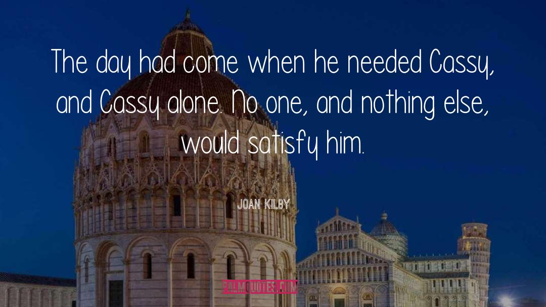 Joan Kilby Quotes: The day had come when