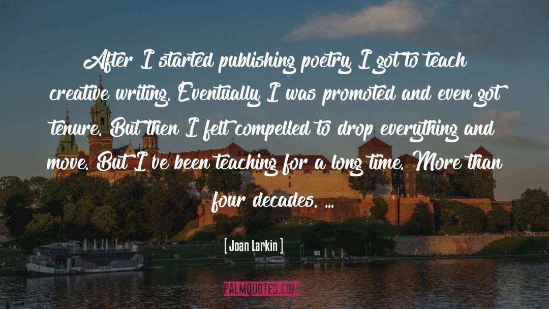 Joan Larkin Quotes: After I started publishing poetry