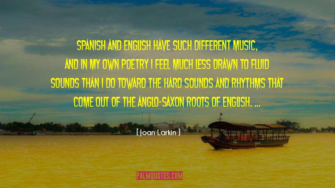 Joan Larkin Quotes: Spanish and English have such