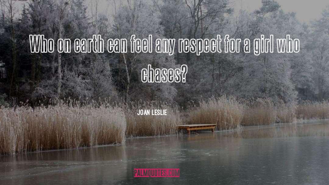 Joan Leslie Quotes: Who on earth can feel