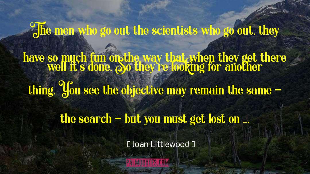 Joan Littlewood Quotes: The men who go out