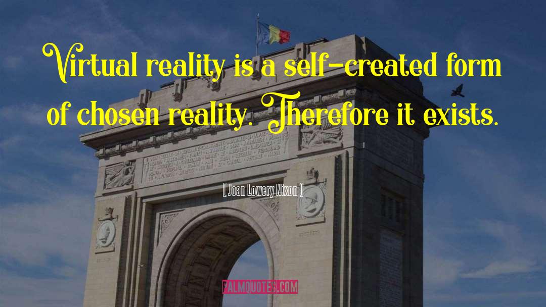 Joan Lowery Nixon Quotes: Virtual reality is a self-created