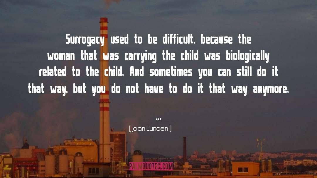Joan Lunden Quotes: Surrogacy used to be difficult,