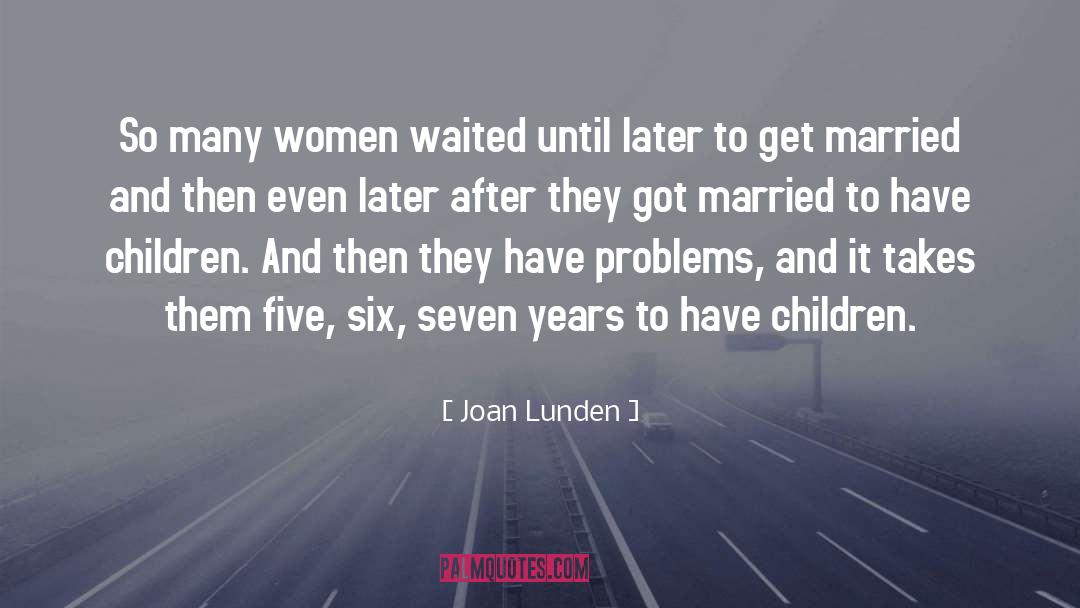 Joan Lunden Quotes: So many women waited until