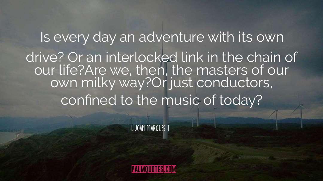 Joan Marques Quotes: Is every day an adventure