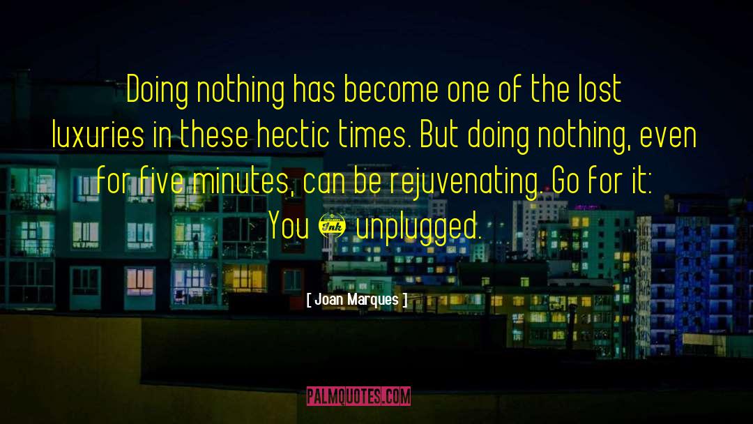 Joan Marques Quotes: Doing nothing has become one