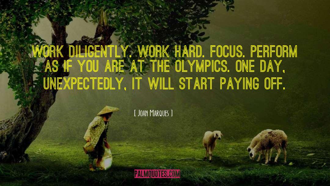Joan Marques Quotes: Work diligently. Work hard. Focus.