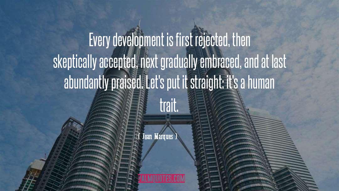 Joan Marques Quotes: Every development is first rejected,