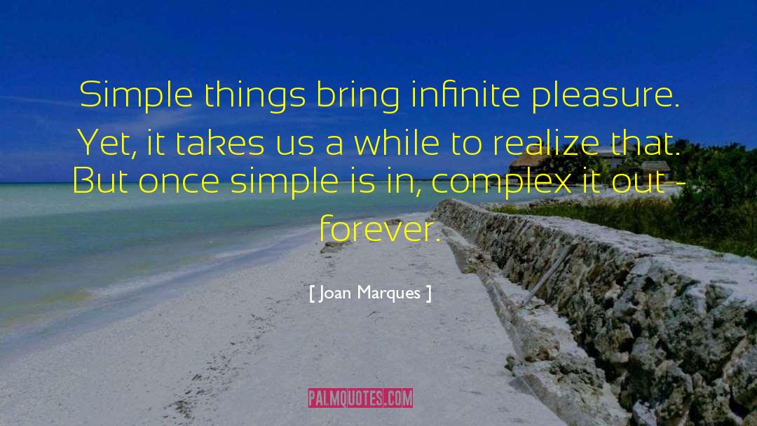 Joan Marques Quotes: Simple things bring infinite pleasure.