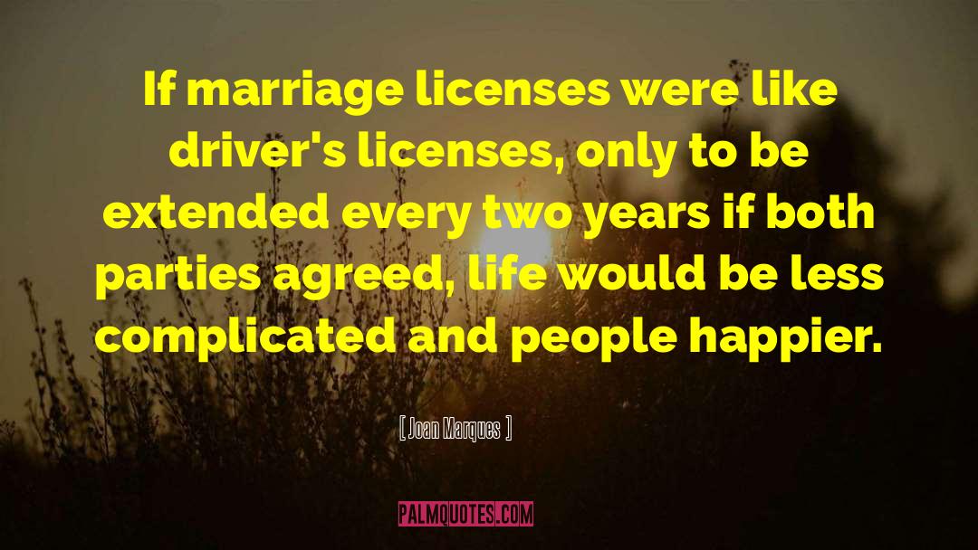 Joan Marques Quotes: If marriage licenses were like