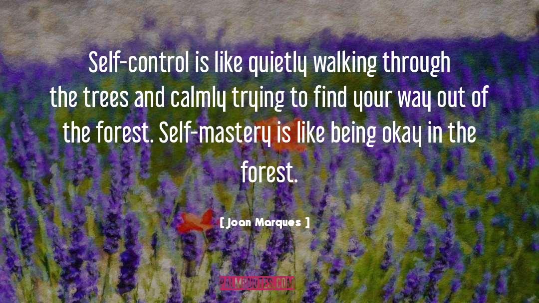Joan Marques Quotes: Self-control is like quietly walking