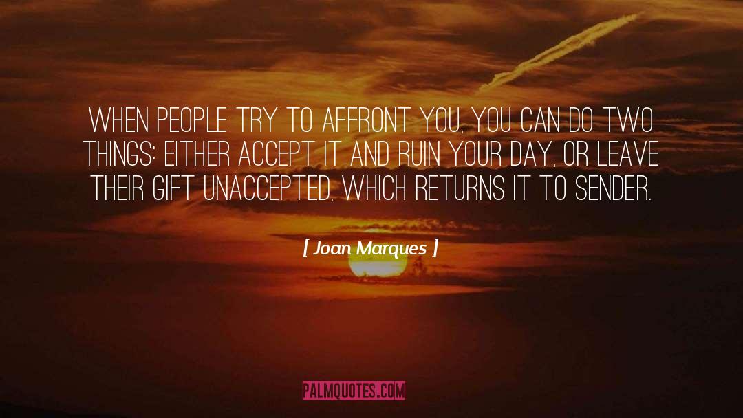 Joan Marques Quotes: When people try to affront