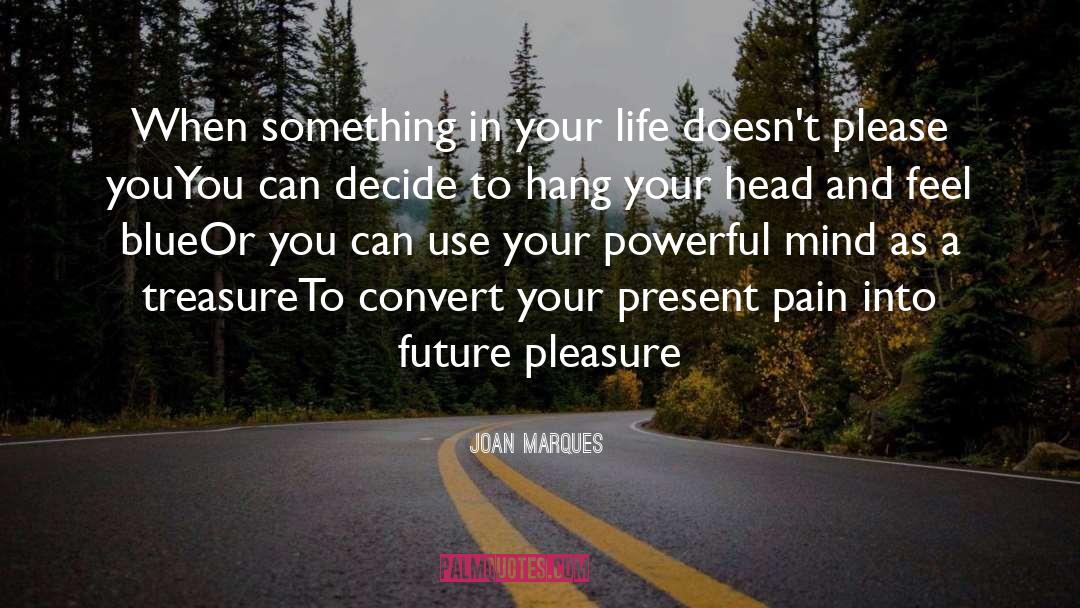 Joan Marques Quotes: When something in your life