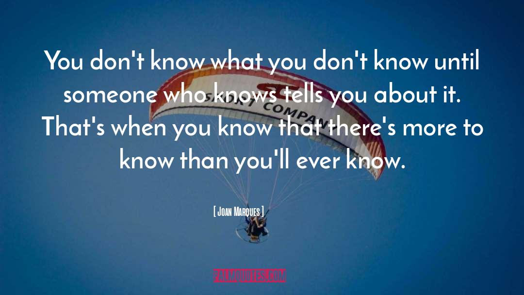 Joan Marques Quotes: You don't know what you