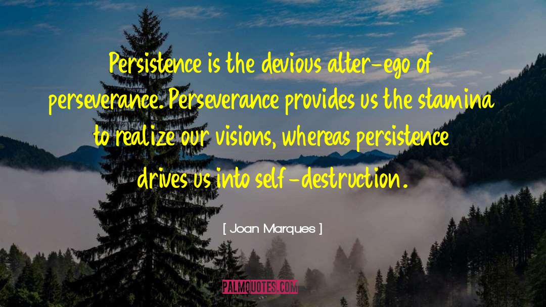 Joan Marques Quotes: Persistence is the devious alter-ego